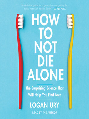 cover image of How to Not Die Alone: the Surprising Science That Will Help You Find Love